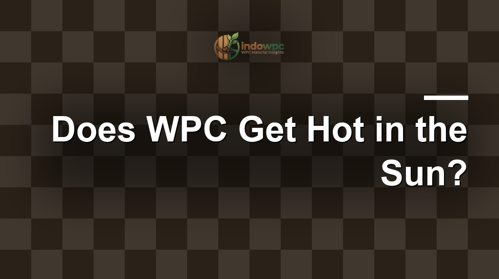 Does WPC Get Hot in the Sun?