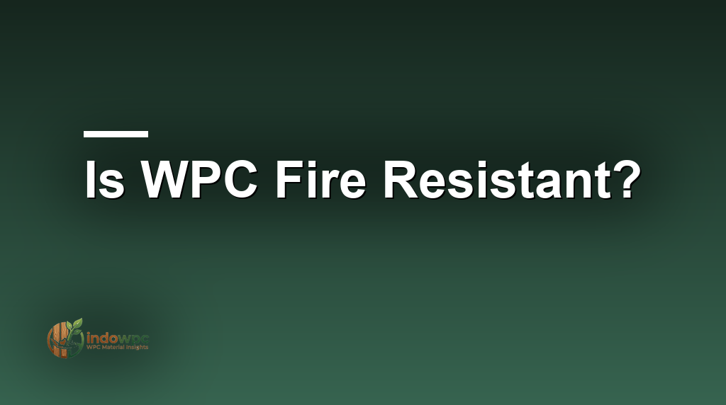 Is WPC Fire Resistant?
