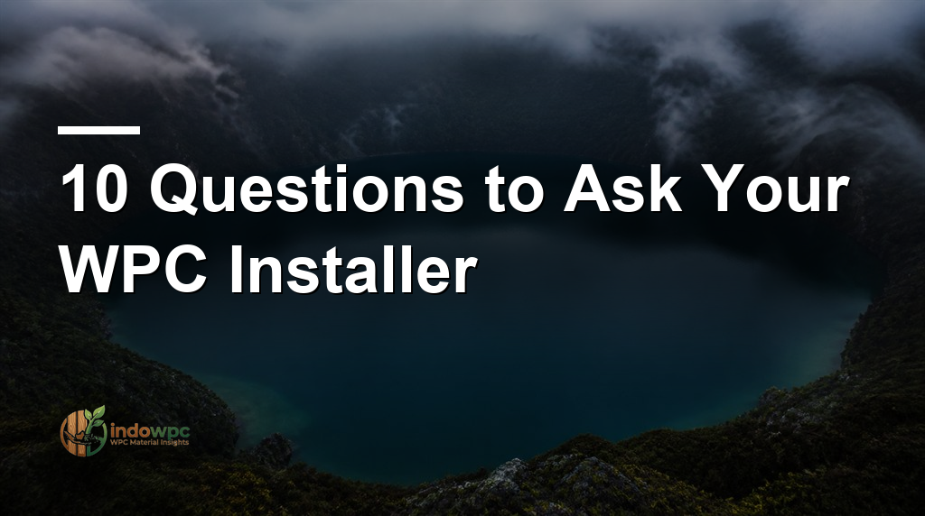 10 Questions to Ask Your WPC Installer