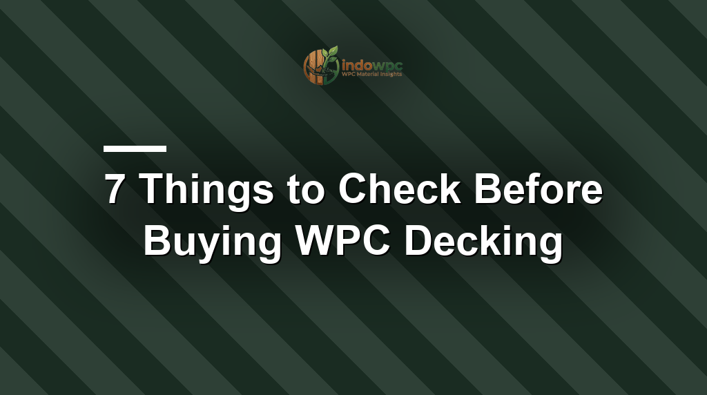7 Things to Check Before Buying WPC Decking