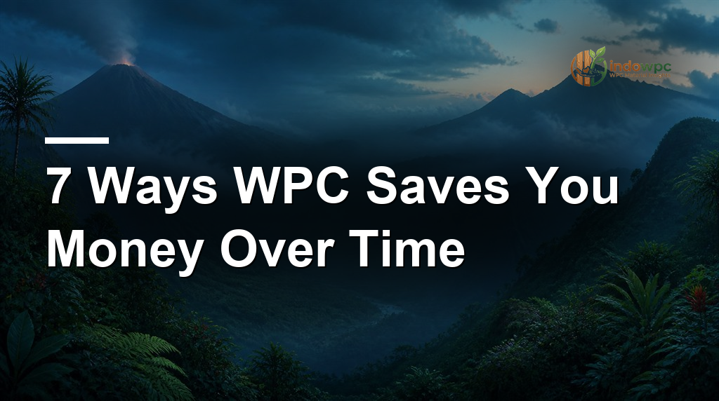 7 Ways WPC Saves You Money Over Time