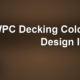 WPC Decking Colors & Design Ideas