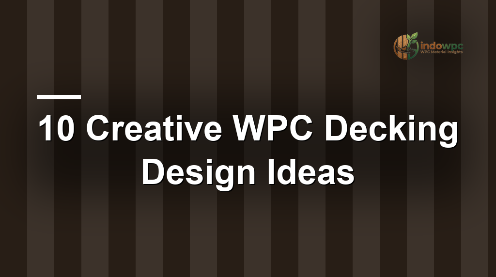 10 Creative WPC Decking Design Ideas