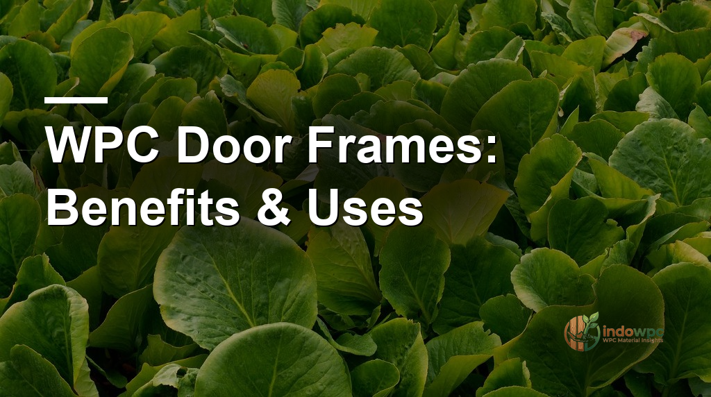WPC Door Frames: Benefits & Uses