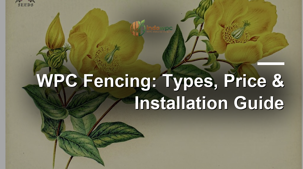 WPC Fencing: Types, Price & Installation Guide