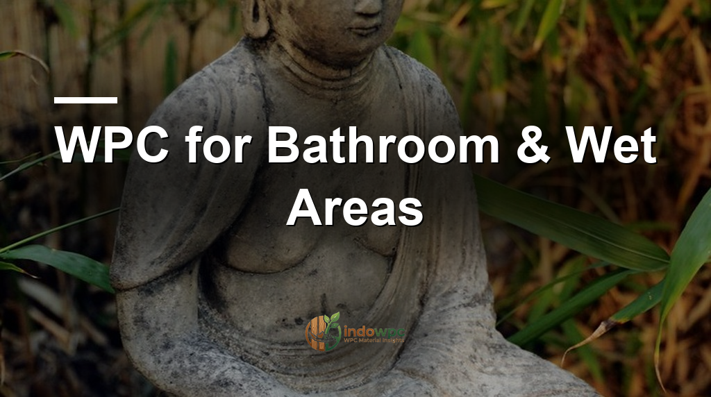 WPC for Bathroom & Wet Areas