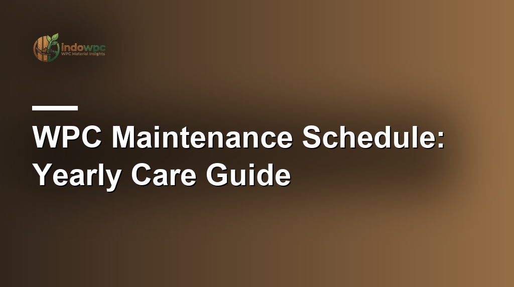 WPC Maintenance Schedule: Yearly Care Guide