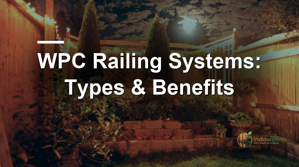 WPC Railing Systems: Types & Benefits